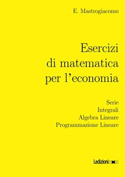 esercizi di matematica per leconomia serie integrali algebra linea