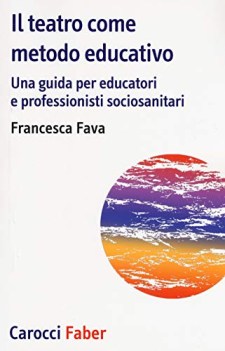 teatro come metodo educativo una guida per educatori e professioni