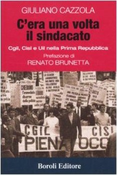 c\'era una volta il sindacato cgl cisl e uil nella prima repubblica