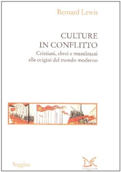 culture in conflitto cristiani ebrei e musulmani alle origini del mondo moderno