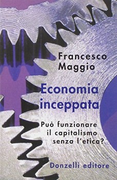 economia inceppata puo funzionare il capitalismo senza l\'etica