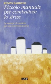 piccolo manuale per combattere lo stress le strategie e le tecniche p