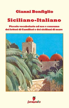 siciliano italiano piccolo vocabolario a uso e consumo dei lettori di