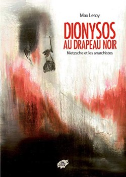 dionysos au drapeau noir nietzsche et les anarchistes