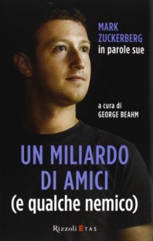 miliardo di amici e qualche nemico mark zuckerberg in parole sue