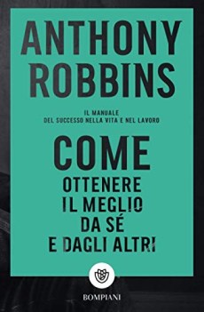 come ottenere il meglio da s e dagli altri il manuale del successo