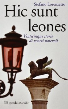 hic sunt leones venticinque storie di veneti notevoli