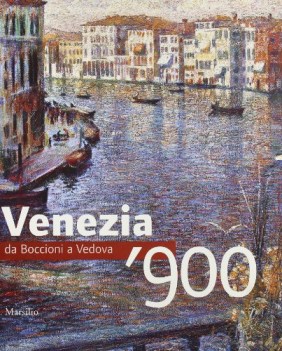 venezia 900 da boccioni a vedova ediz illustrata