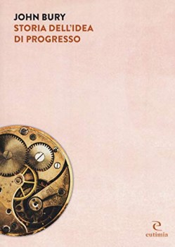 storia dellidea di progresso indagine sulla sua origine e sviluppo