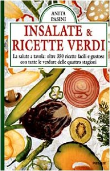 insalate &amp; ricette verdi la salute a tavola oltre 350 ricette facili