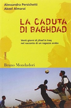 caduta di baghdad venti giorni di jihad in iraq nel racconto di un ragazzo arabo