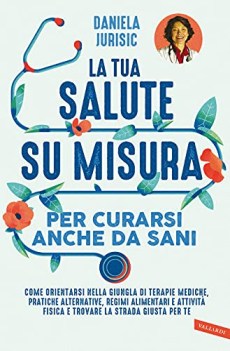 tua salute su misura per curarsi anche da sani come orientarsi nel