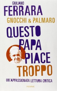 questo papa piace troppo unappassionata lettura critica