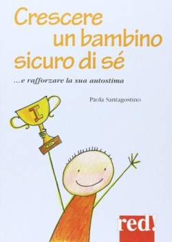 crescere un bambino sicuro di s e rafforzare la sua autostima