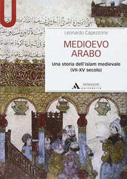 medioevo arabo una storia dell\'islam medievale viixv secolo