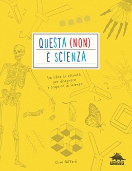 questa non e\' scienza un libro di attivita\' per disegnare e scoprire