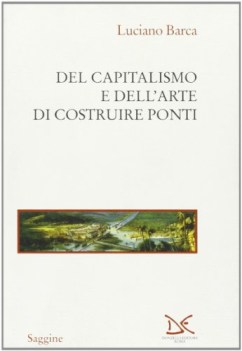 del capitalismo e dell arte di costruire ponti