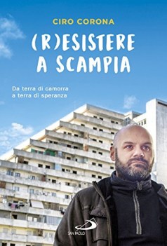 resistere a scampia da terra di camorra a terra di speranza