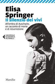 silenzio dei vivi all\'ombra di auschwitz un racconto di morte e di resurrezione