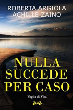 Nulla succede per caso voglia di vita