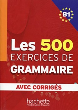 les 500 exercices de grammaire B1+corriges