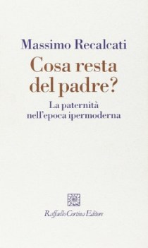 cosa resta del padre? la paternita nell\'epoca ipermoderna