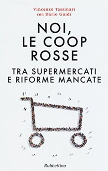 noi le coop rosse tra supermercati e riforme mancate