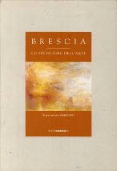 brescia lo splendore dell arte esposizioni 2006/2007