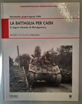 battaglia per caen il sogno infranto di montgomery normandia giugno-agosto 1944