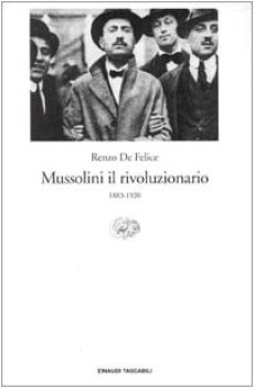 mussolini il rivoluzionario 1883-1920