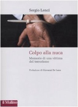 colpo alla nuca memorie di una vittima del terrorismo