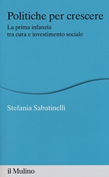 politiche per crescere la prima infanzia tra cura e investimento sociale