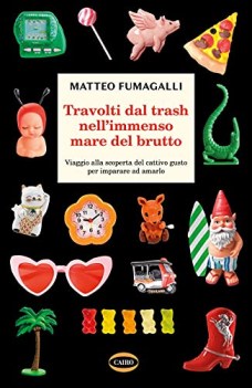 travolti dal trash nellimmenso mare del brutto viaggio alla scoperta