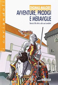 avventure prodigi e meraviglie storia di re artu e dei suoi cavalieri