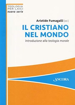 cristiano nel mondo introduzione alla teologia morale