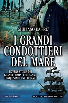 grandi condottieri del mare le vere storie dei grandi uomini che ha