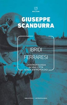 ibridi ferraresi l\'antropologia in una citta senza antropologi