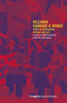 volevamo cambiare il mondo storia di avanguardia operaia 1968-1977