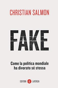 fake come la politica mondiale ha divorato s stessa