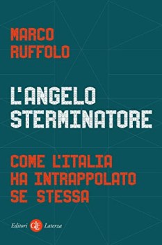 angelo sterminatore come l\'italia ha intrappolato se stessa