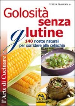 golosit senza glutine 140 ricette naturali per sorridere alla celia