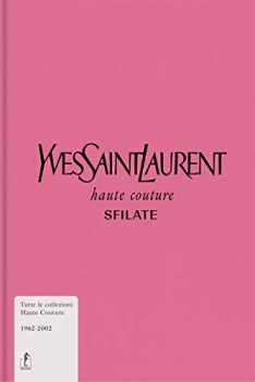 yves saint laurent haute couture sfilate tutte le collezioni haute