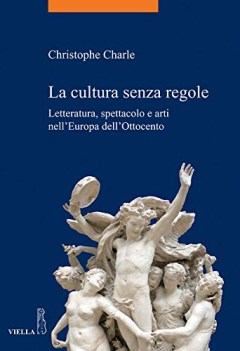 cultura senza regole letteratura spettacolo e arti nell\'europa 800