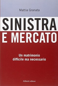 sinistra e mercato un matrimonio difficile ma necessario