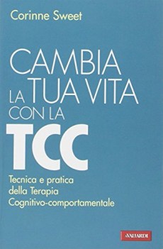 cambia la tua vita con la tcc tecnica e pratica della terapia cogniti