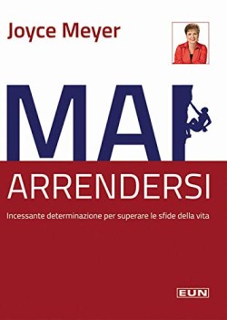 mai arrendersi incessante determinazione per superare le sfide della vita