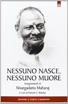 nessuno nasce nessuno muore insegnamenti di nisargadatta maharay