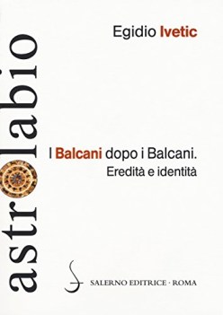 balcani dopo i balcani eredit e identit