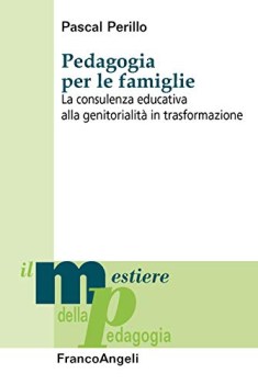 pedagogia per le famiglie la consulenza educativa alla genitorialit