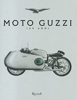 moto guzzi 100 anni ediz illustrata